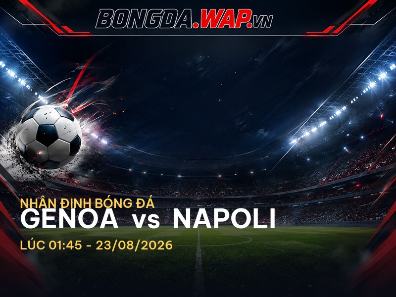 Nhận định trước trận Genoa vs Napoli: Cuộc chiến căng thẳng tại Serie A