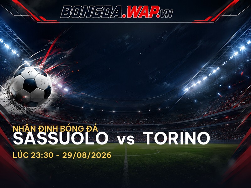 Bongdawap nhận định trước trận Sassuolo vs Torino