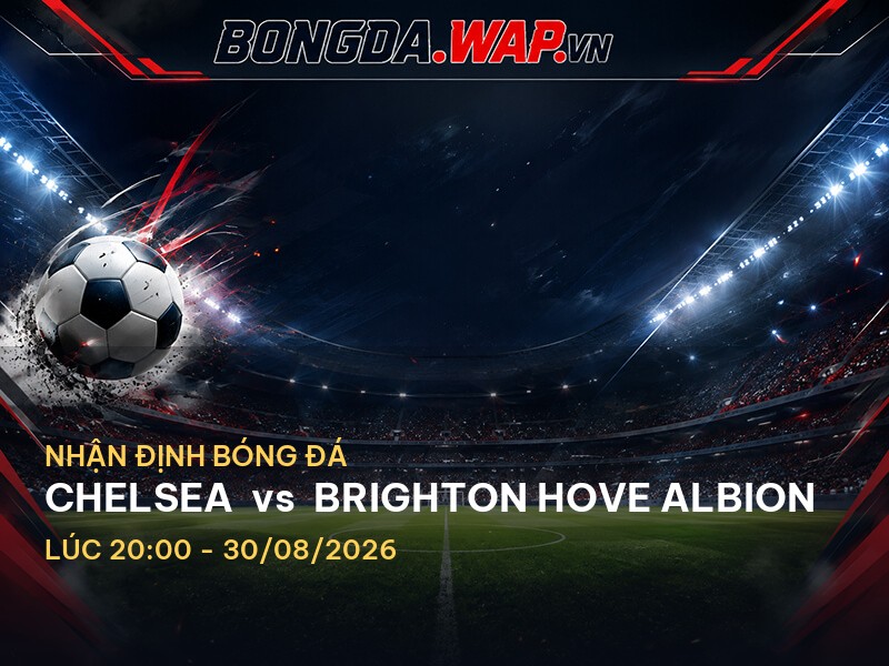 Bongdawap nhận định: Chelsea vs Brighton Hove Albion Bongdawap nhận định: Chelsea vs Brighton Hove Albion