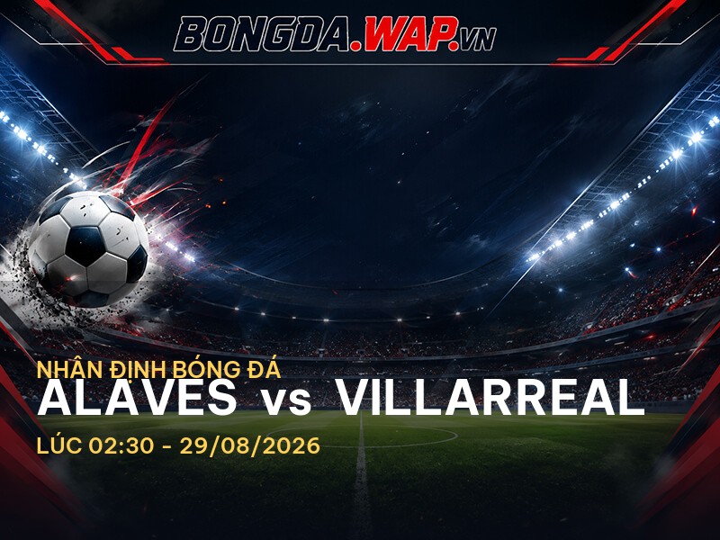 Bongdawap nhận định trận Alaves vs Villarreal